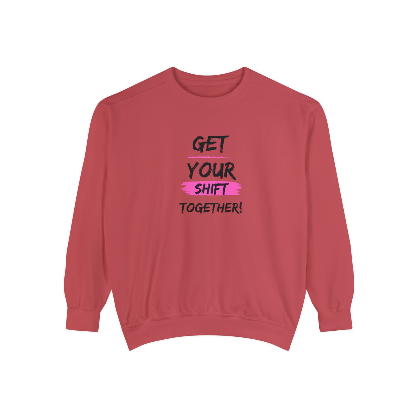 Get Your Shift Together Unisex Sweatshirt