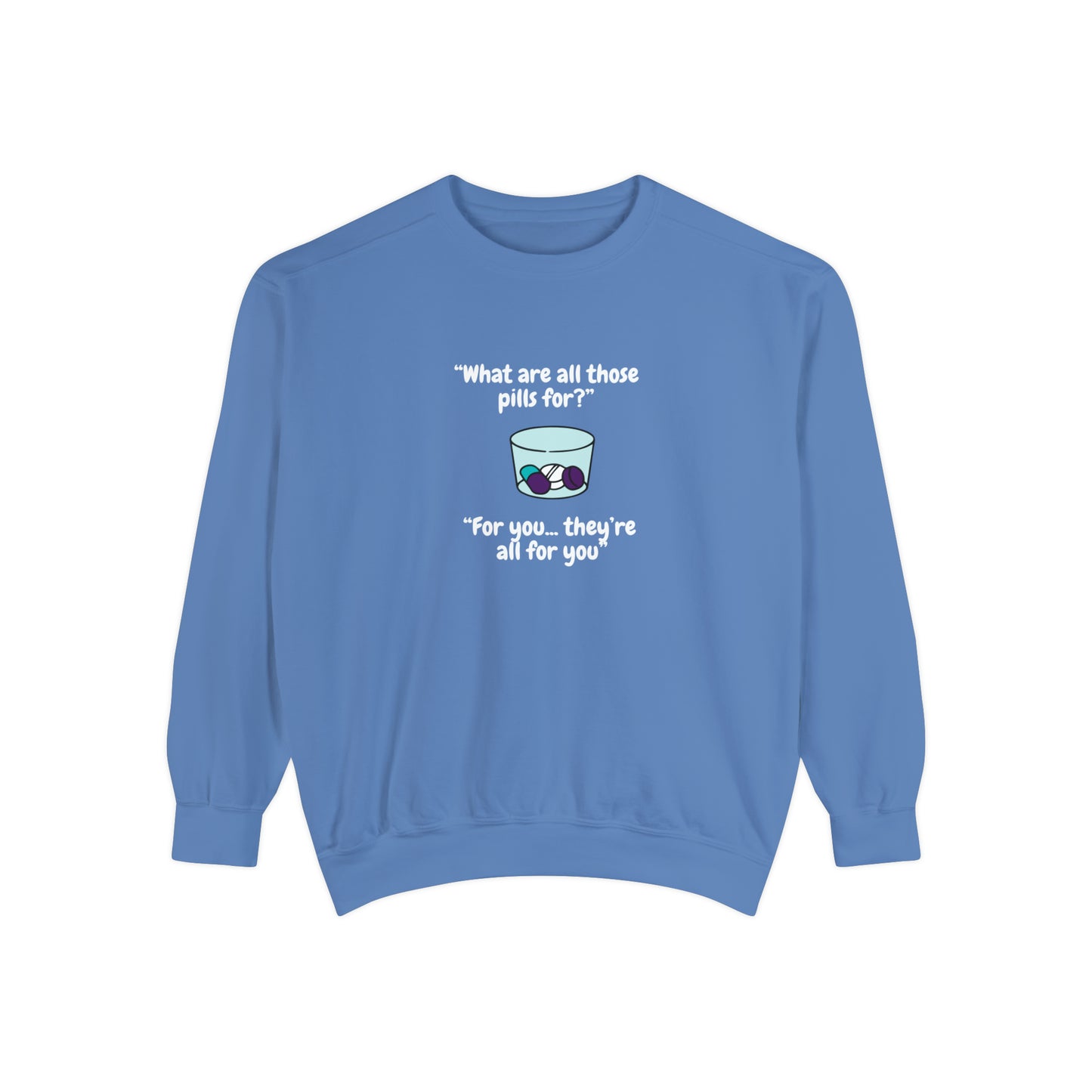 What Are All Those Pills For? Unisex Sweatshirt
