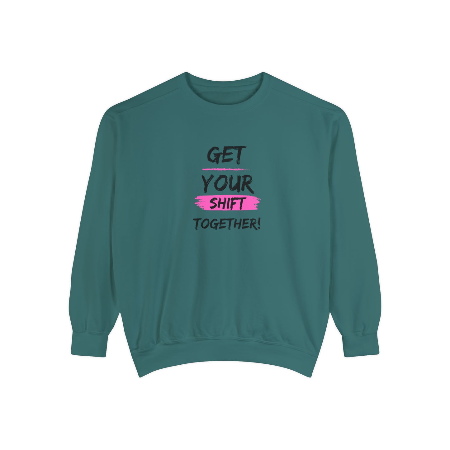 Get Your Shift Together Unisex Sweatshirt
