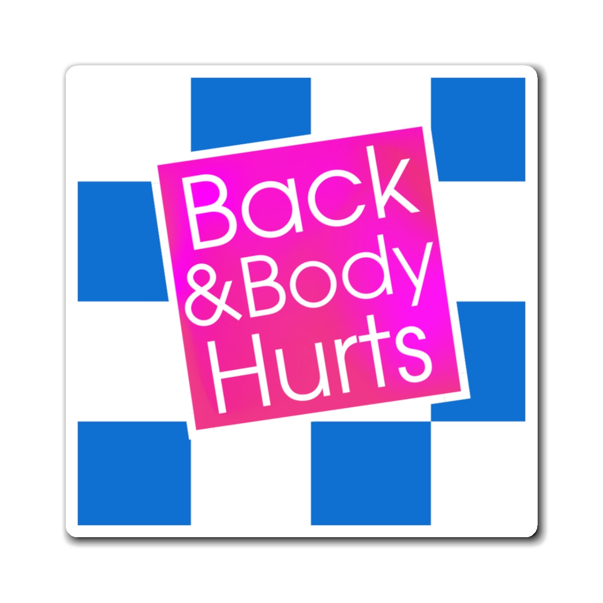 Back and Body Hurts Magnet