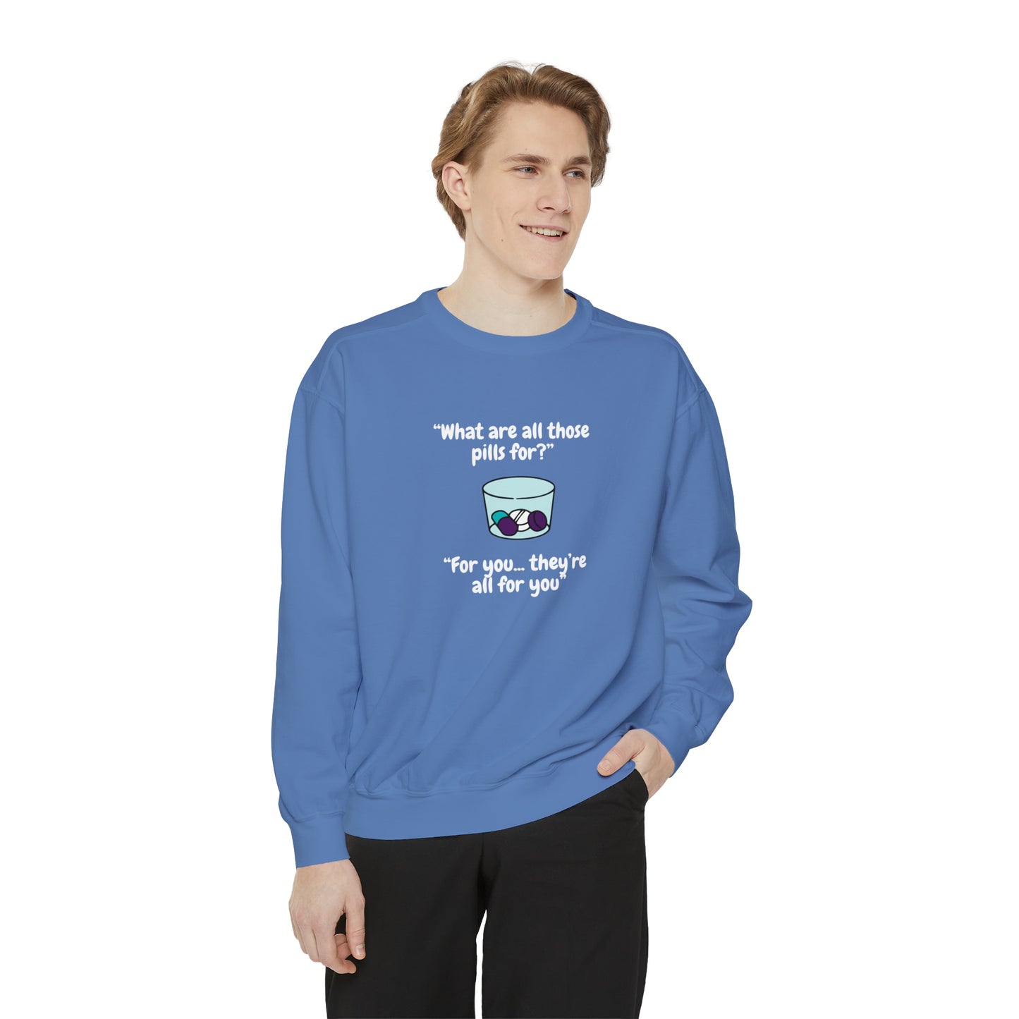 What Are All Those Pills For? Unisex Sweatshirt