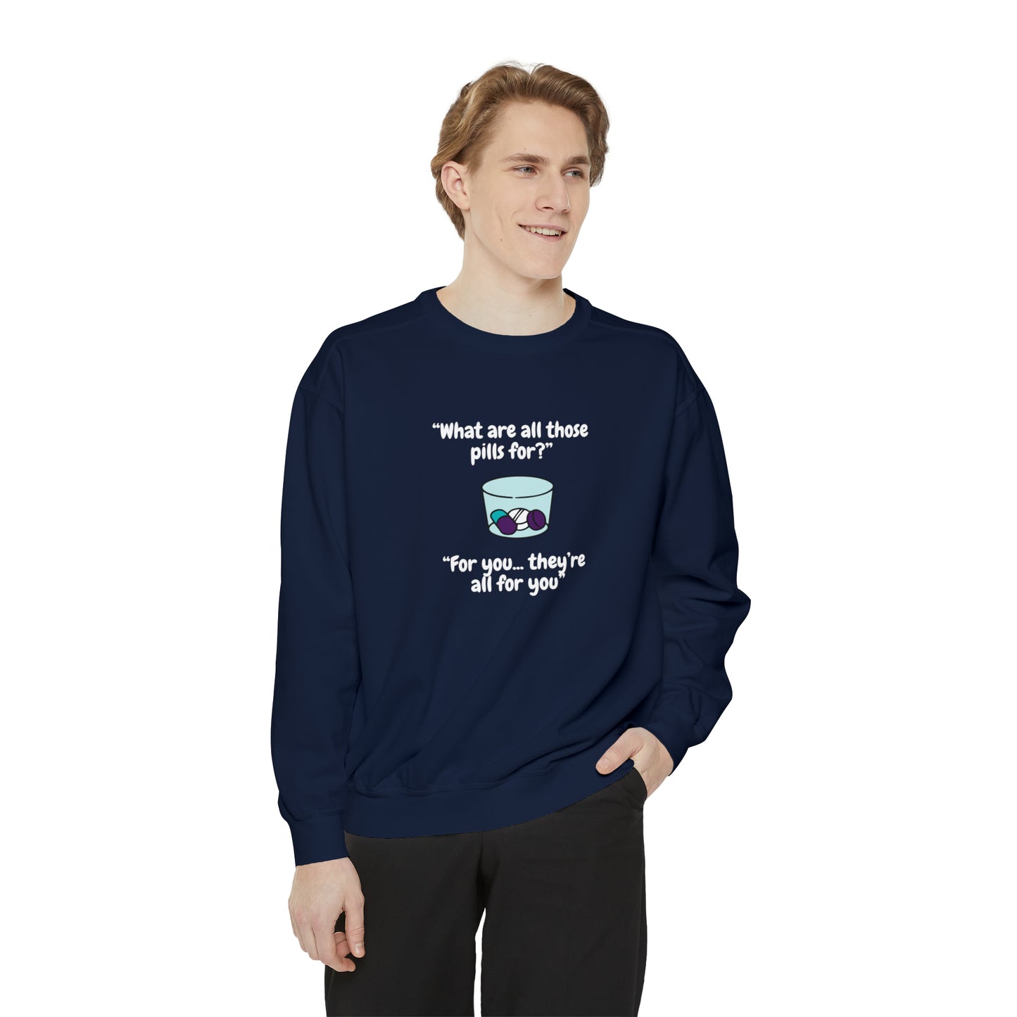 What Are All Those Pills For? Unisex Sweatshirt