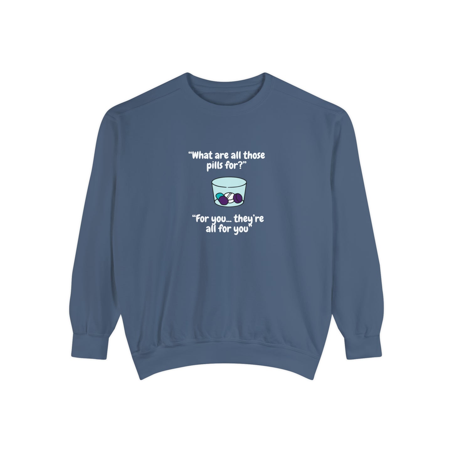 What Are All Those Pills For? Unisex Sweatshirt