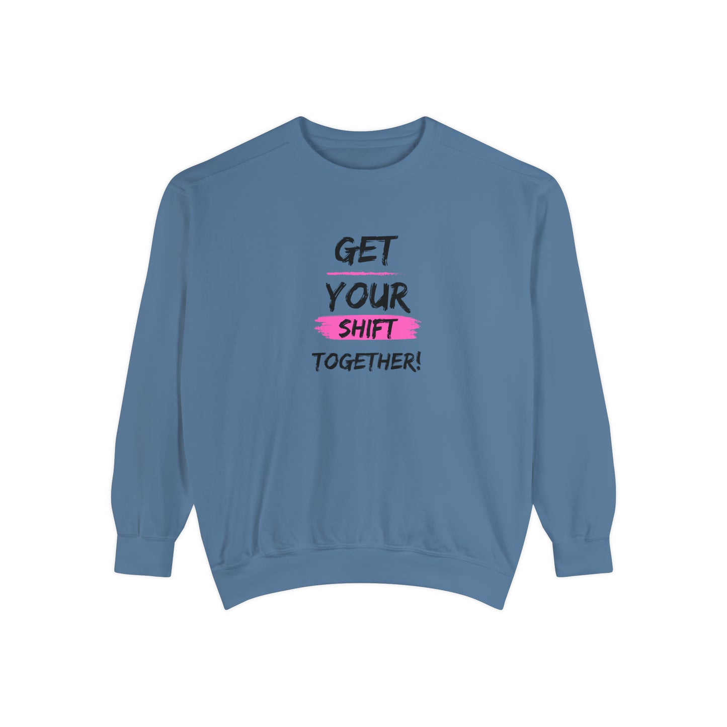 Get Your Shift Together Unisex Sweatshirt