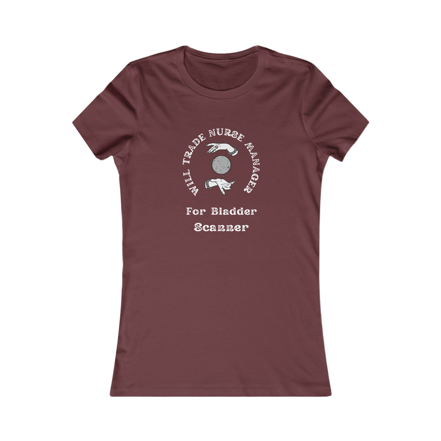 Will Trade Nurse Manager For Bladder Scanner Women's Favorite Tee