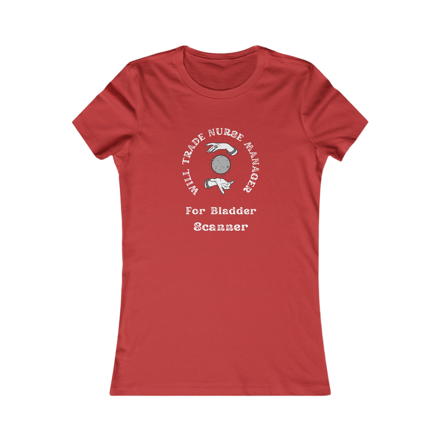 Will Trade Nurse Manager For Bladder Scanner Women's Favorite Tee