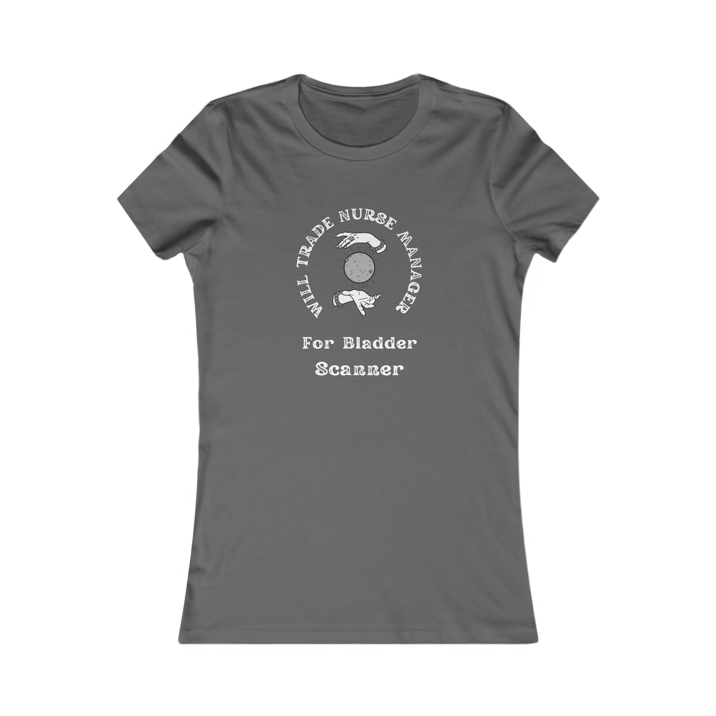 Will Trade Nurse Manager For Bladder Scanner Women's Favorite Tee
