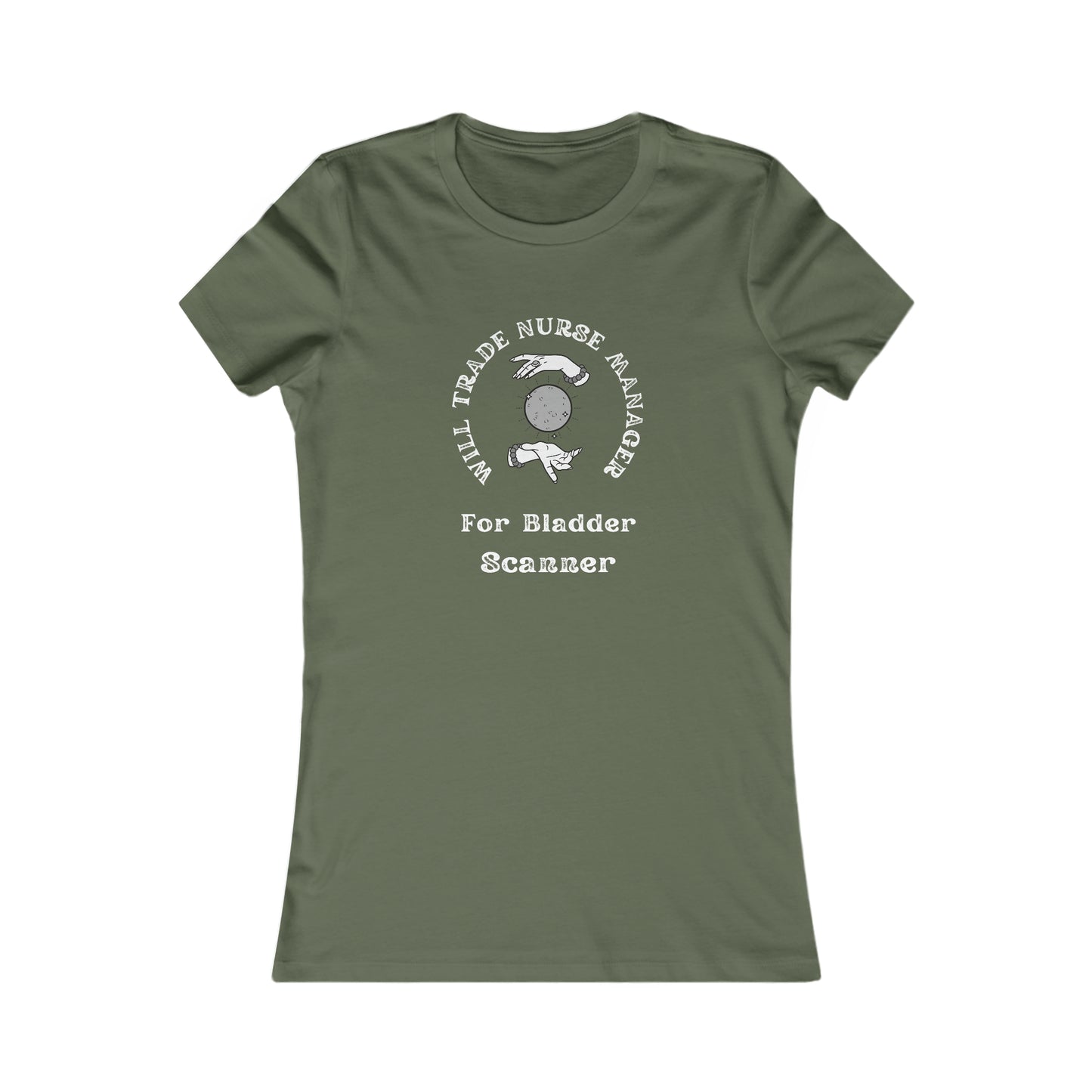 Will Trade Nurse Manager For Bladder Scanner Women's Favorite Tee