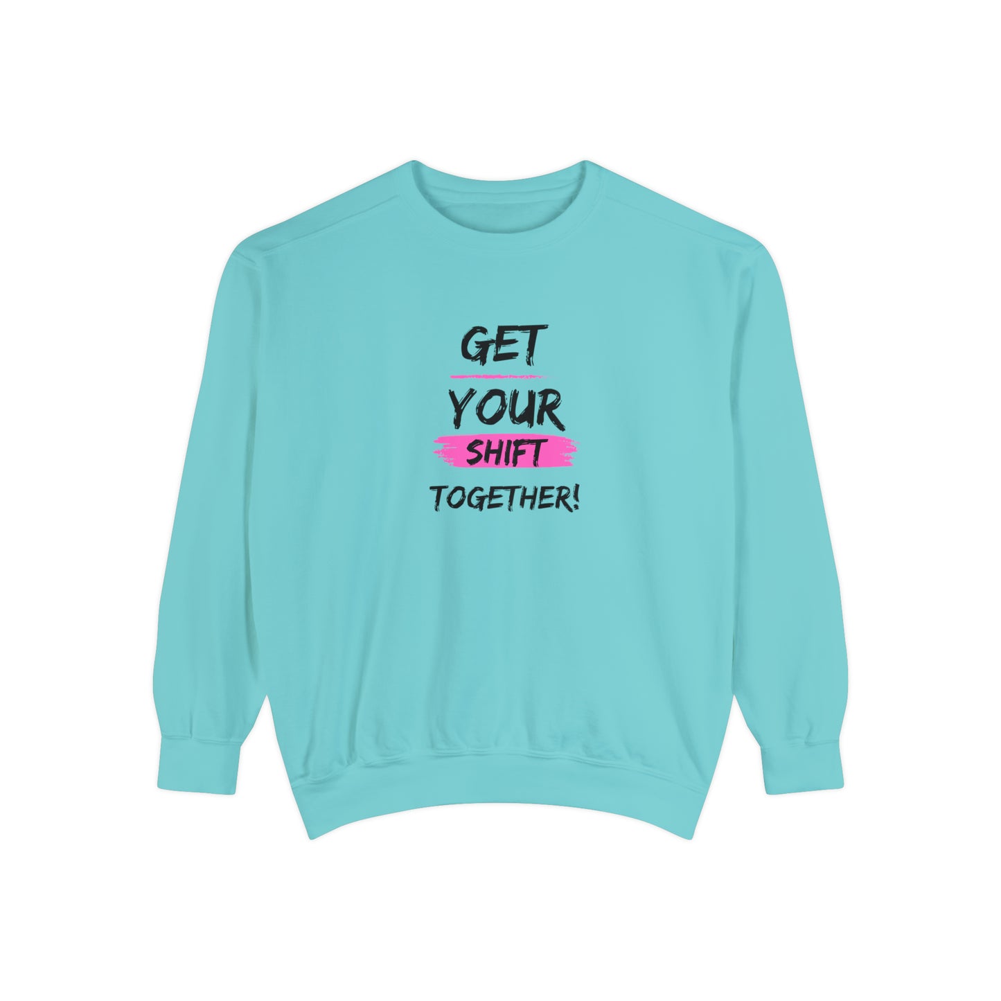 Get Your Shift Together Unisex Sweatshirt
