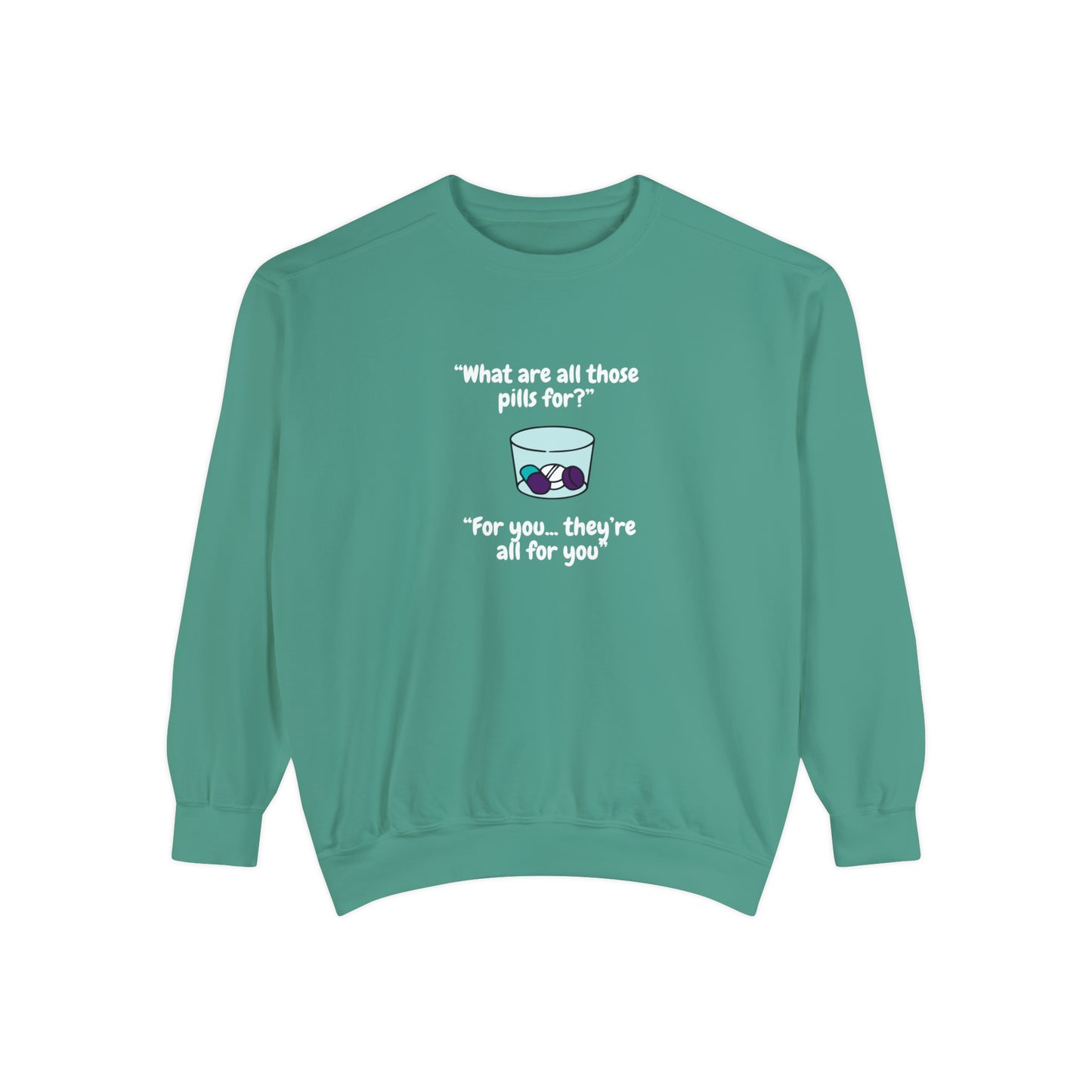 What Are All Those Pills For? Unisex Sweatshirt