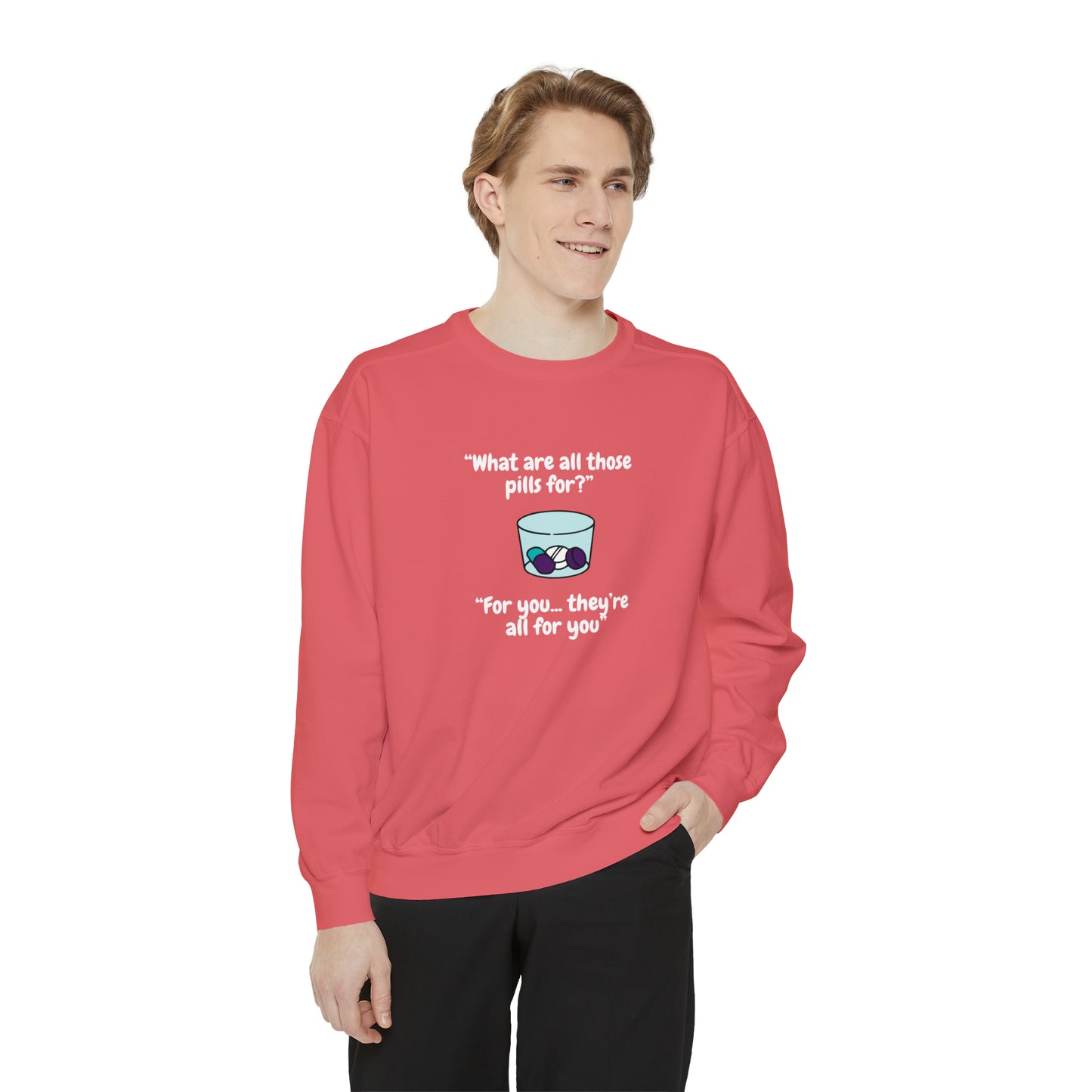 What Are All Those Pills For? Unisex Sweatshirt