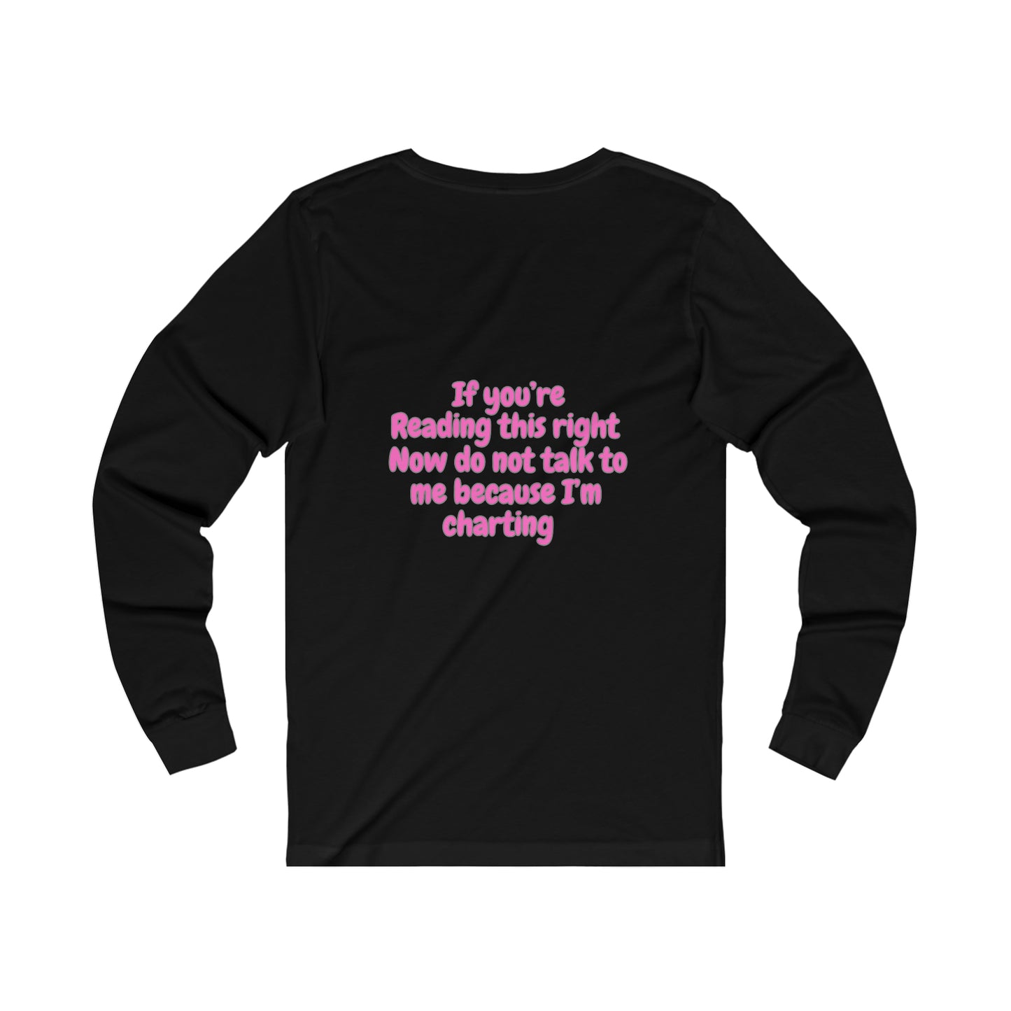 Do Not Talk To Me Because I Am Charting LPN 2 Sided Print Unisex Long Sleeve Tee