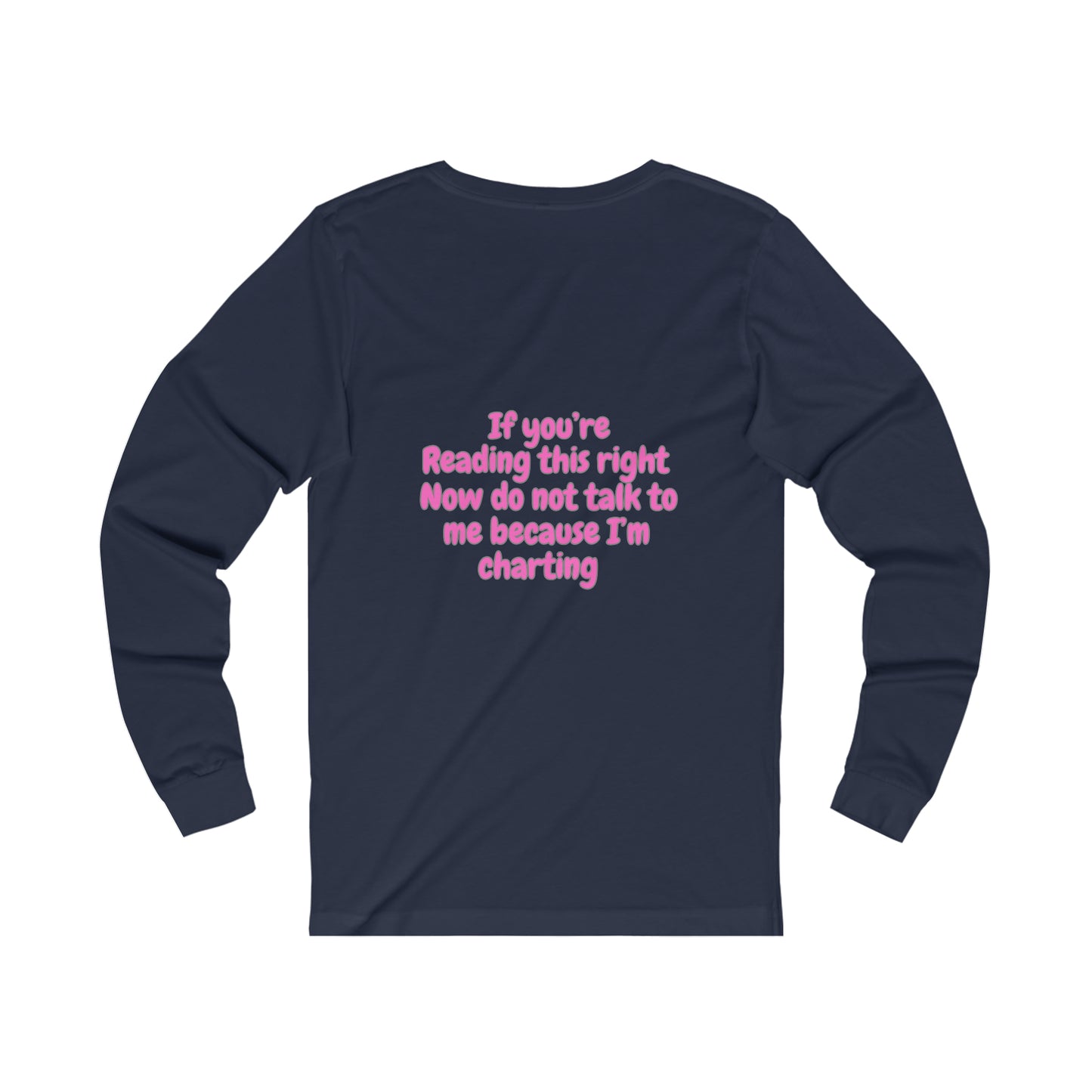 Do Not Talk To Me Because I Am Charting LPN 2 Sided Print Unisex Long Sleeve Tee