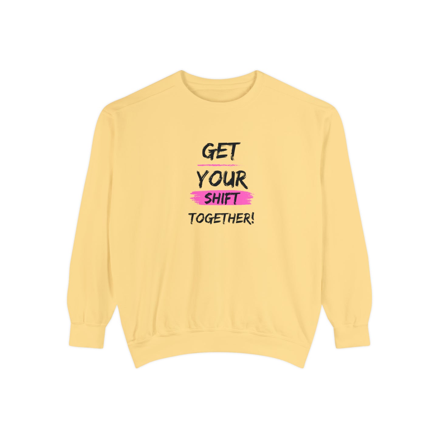 Get Your Shift Together Unisex Sweatshirt