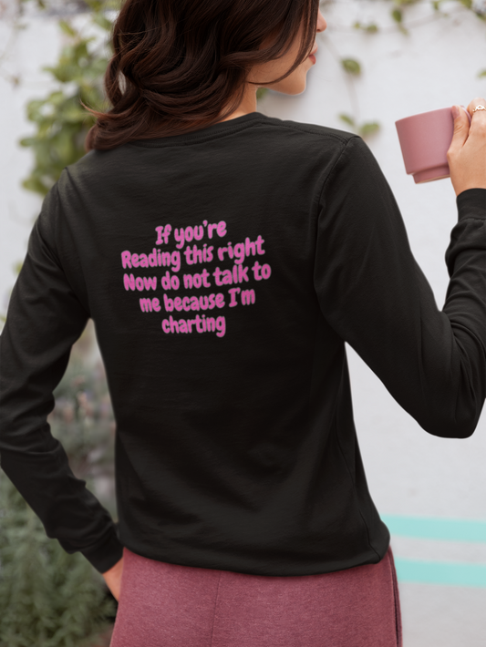 Do Not Talk To Me Because I Am Charting LPN 2 Sided Print Unisex Long Sleeve Tee