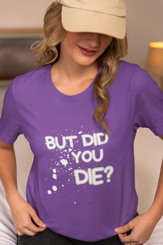 But Did You Die? Women's Softstyle Tee