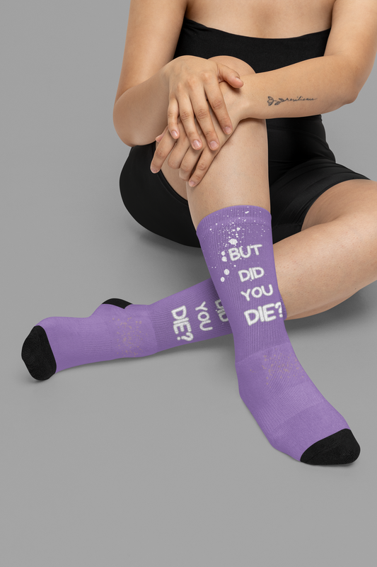 But Did You Die? Sublimation Socks