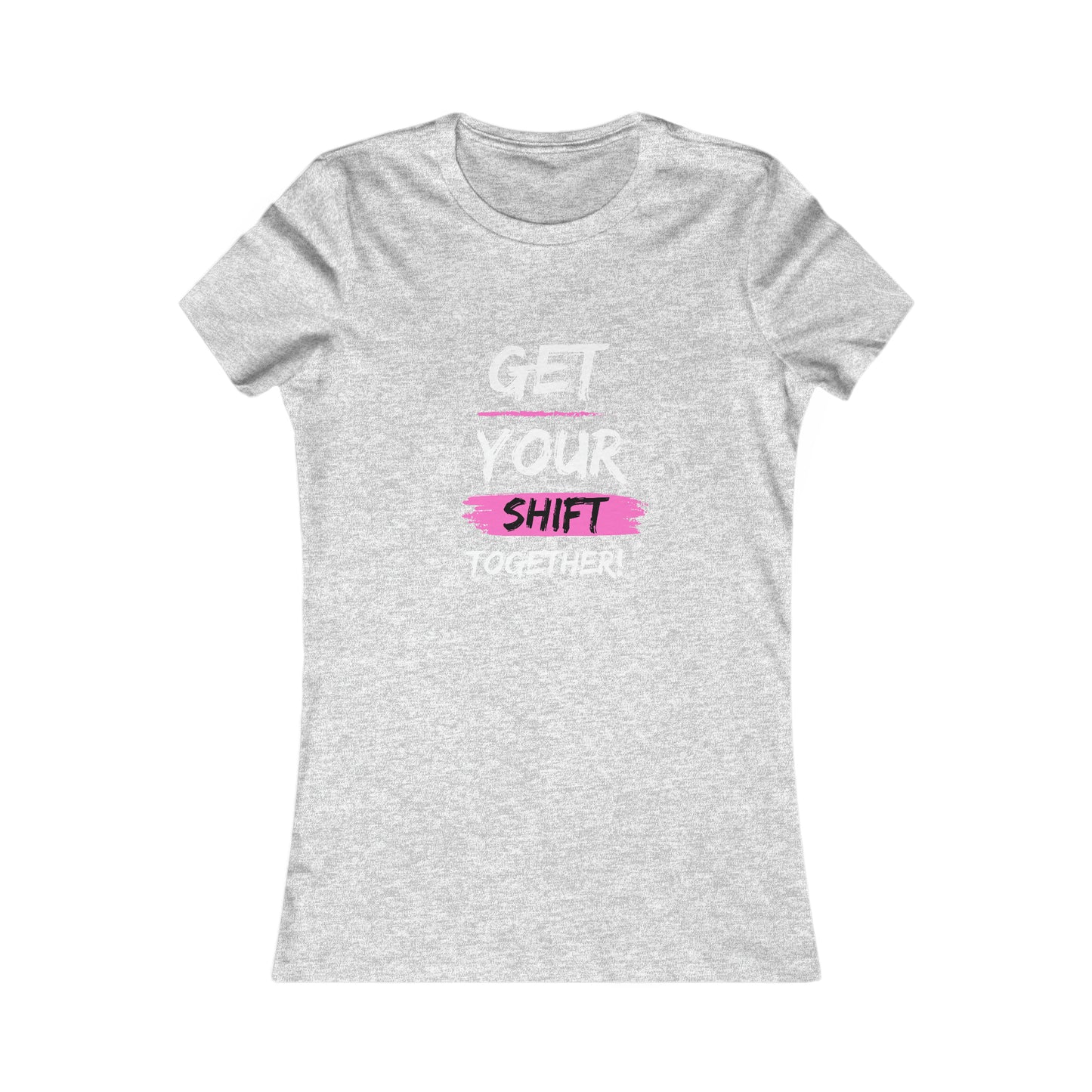 Get Your Shift Together Women's Favorite Tee