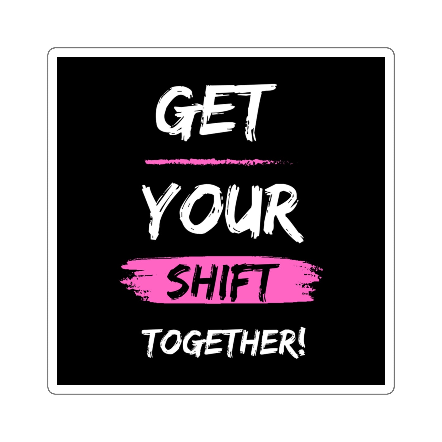 Get Your Shift Together Square Sticker