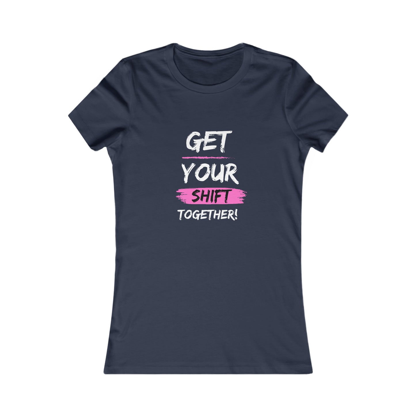 Get Your Shift Together Women's Favorite Tee