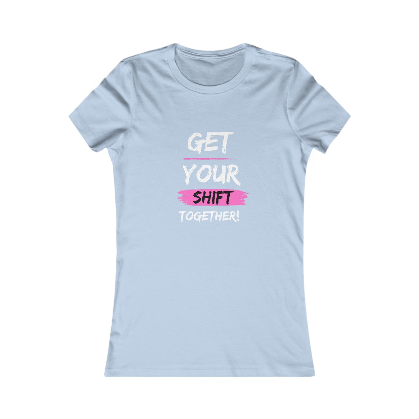 Get Your Shift Together Women's Favorite Tee