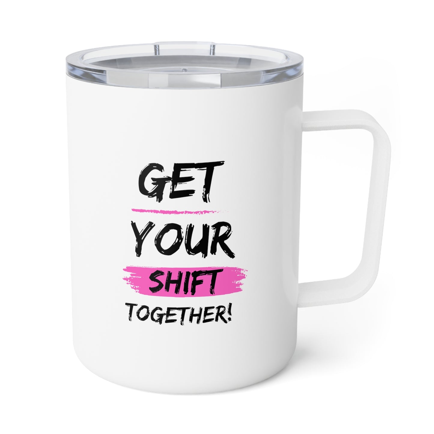 Get Your Shift Together Insulated Coffee Mug, 10oz