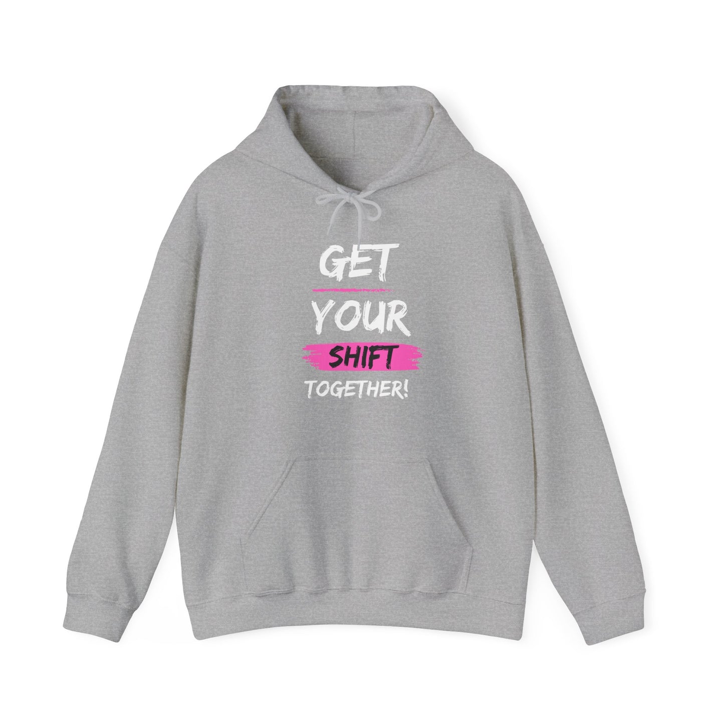 Get Your Shift Together Unisex Hooded Sweatshirt