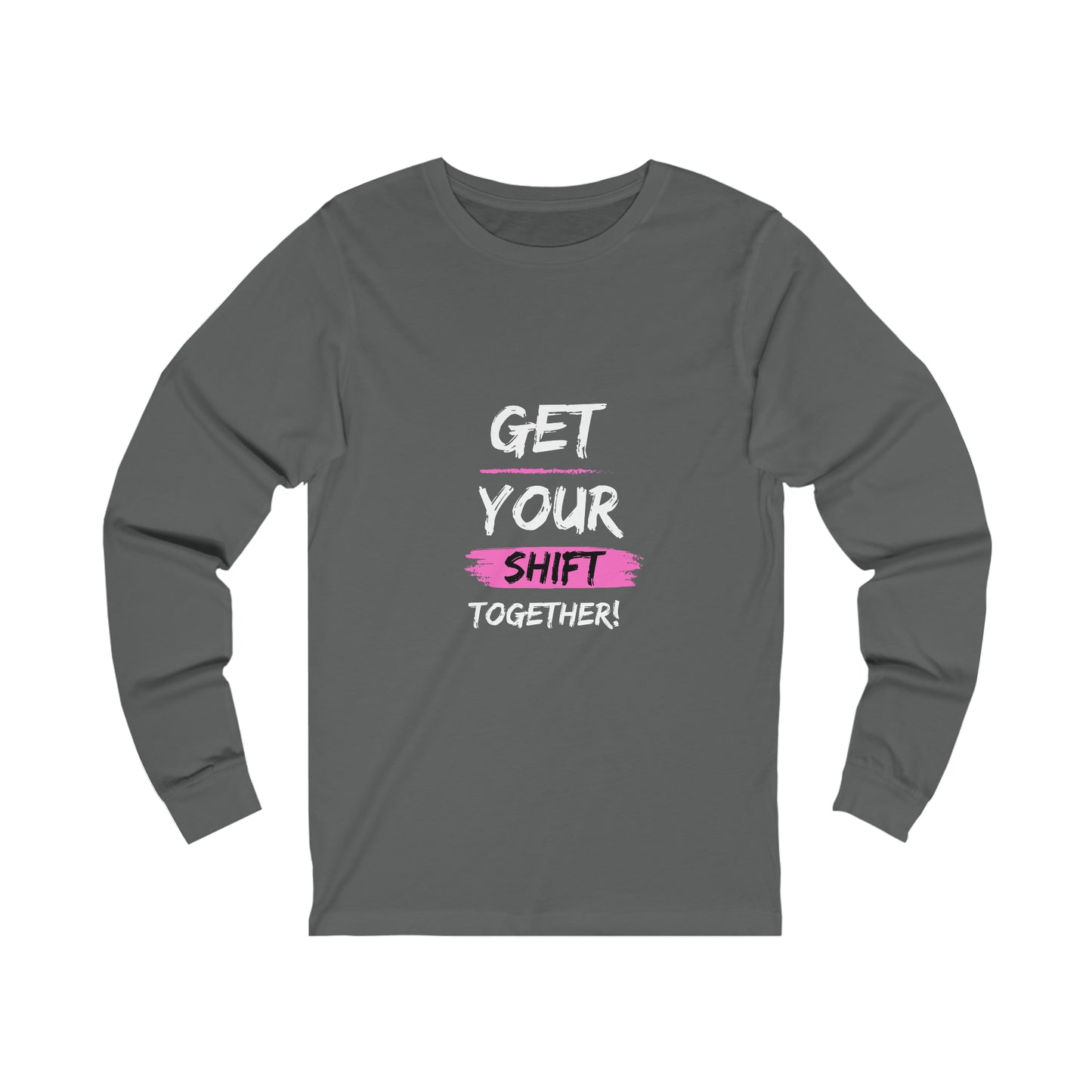 Get Your Shift Together Unisex Long Sleeve Tee