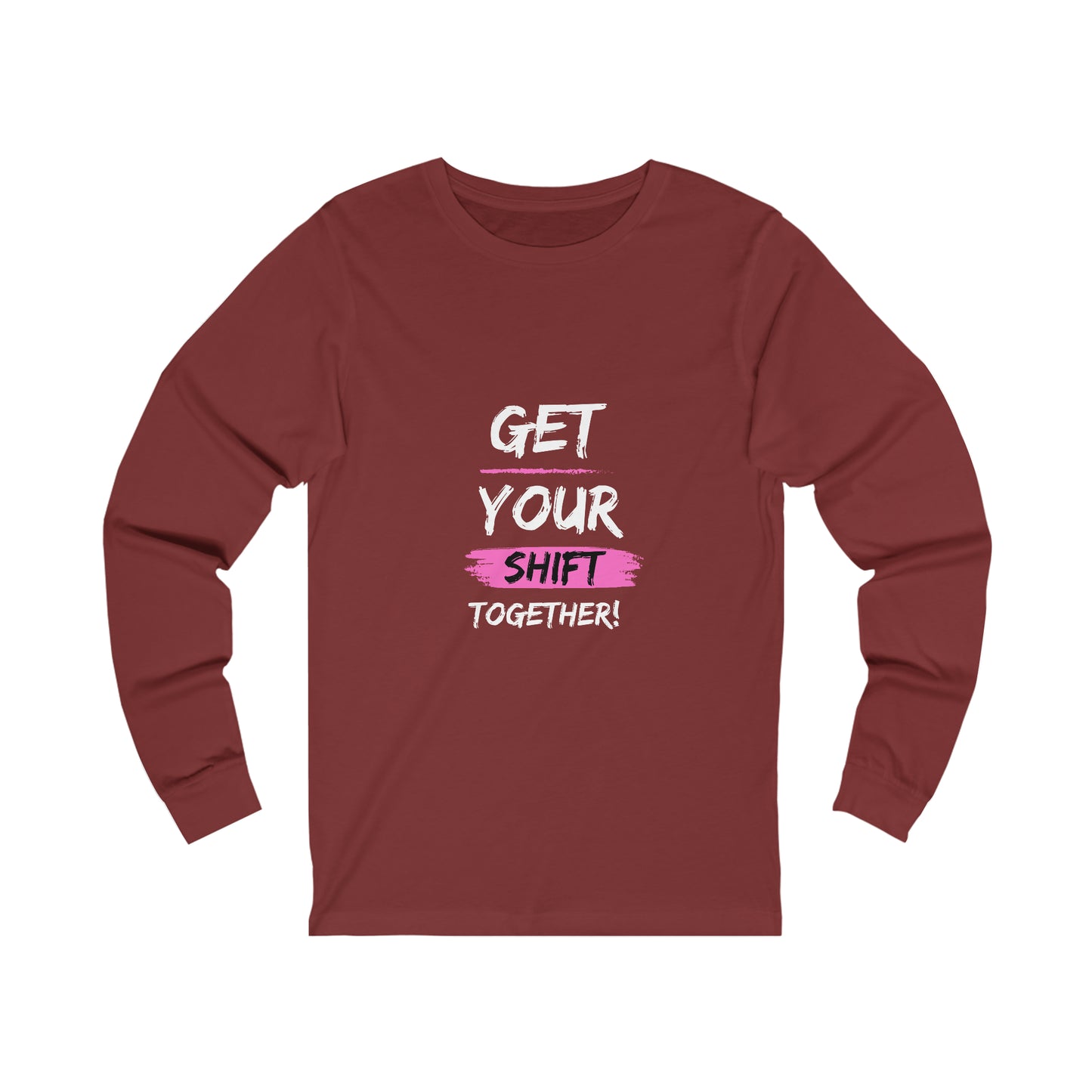 Get Your Shift Together Unisex Long Sleeve Tee