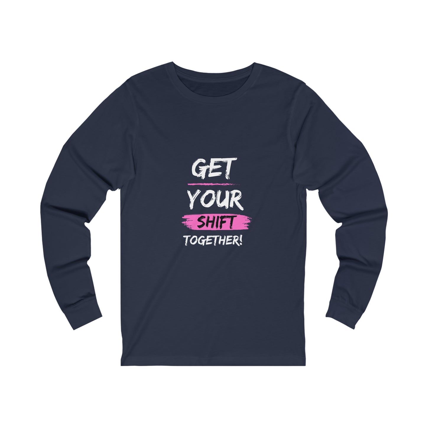 Get Your Shift Together Unisex Long Sleeve Tee