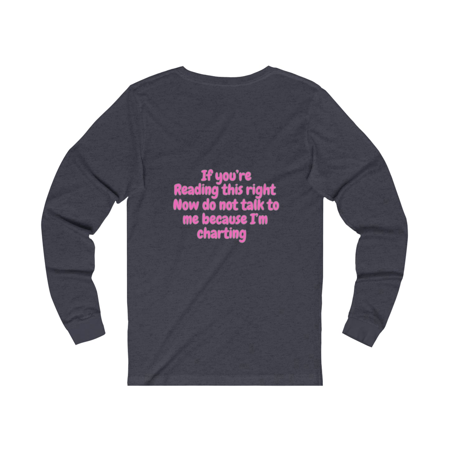 Do Not Talk To Me Because I Am Charting LPN 2 Sided Print Unisex Long Sleeve Tee