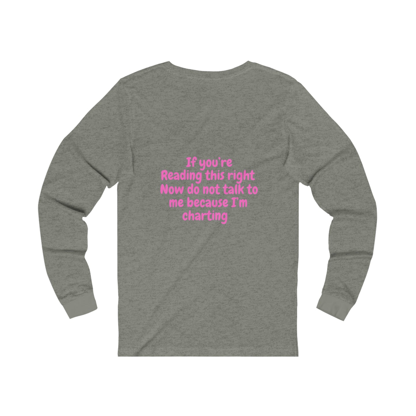 Do Not Talk To Me Because I Am Charting LPN 2 Sided Print Unisex Long Sleeve Tee