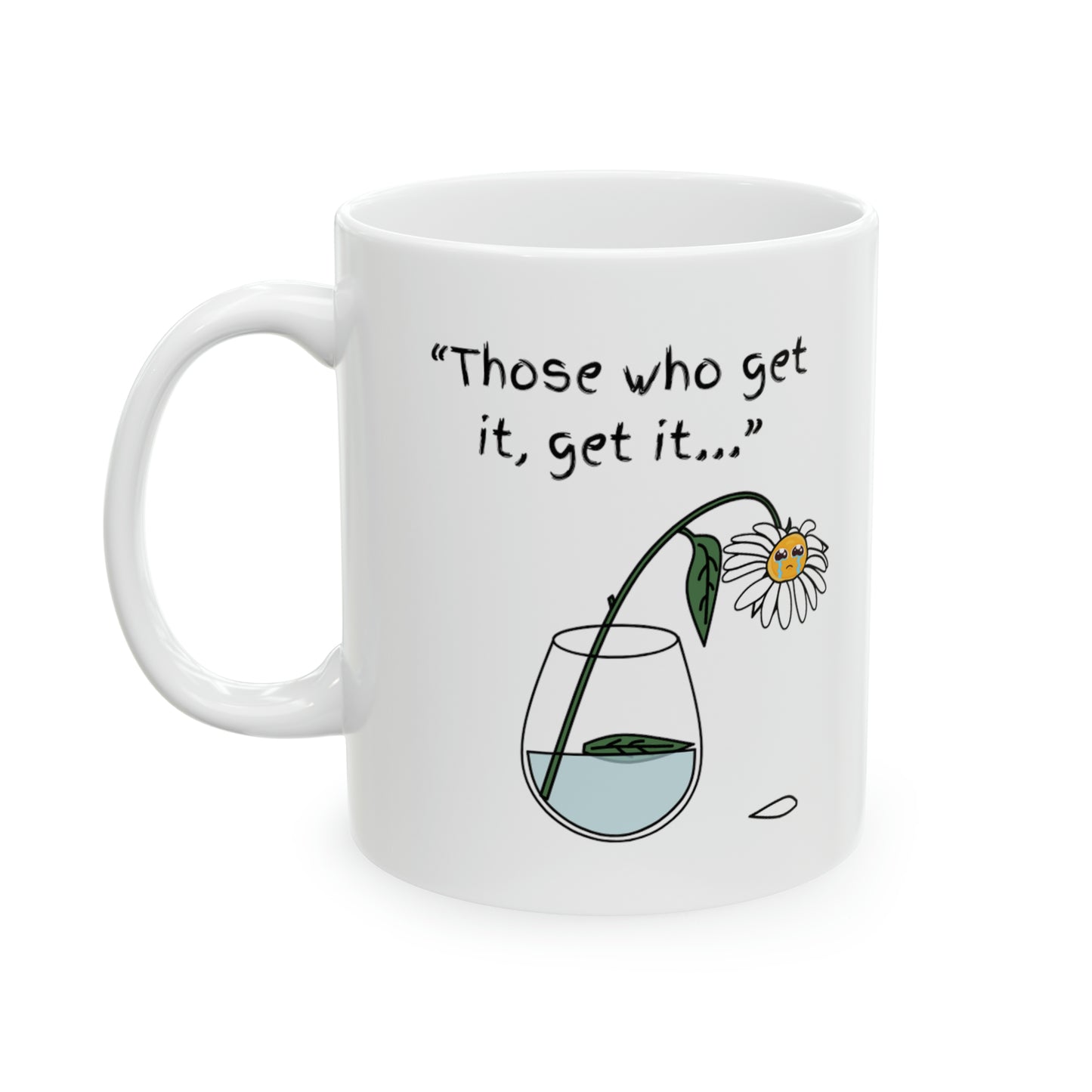 Those Who Get It, Get It Ceramic Mug, 11oz