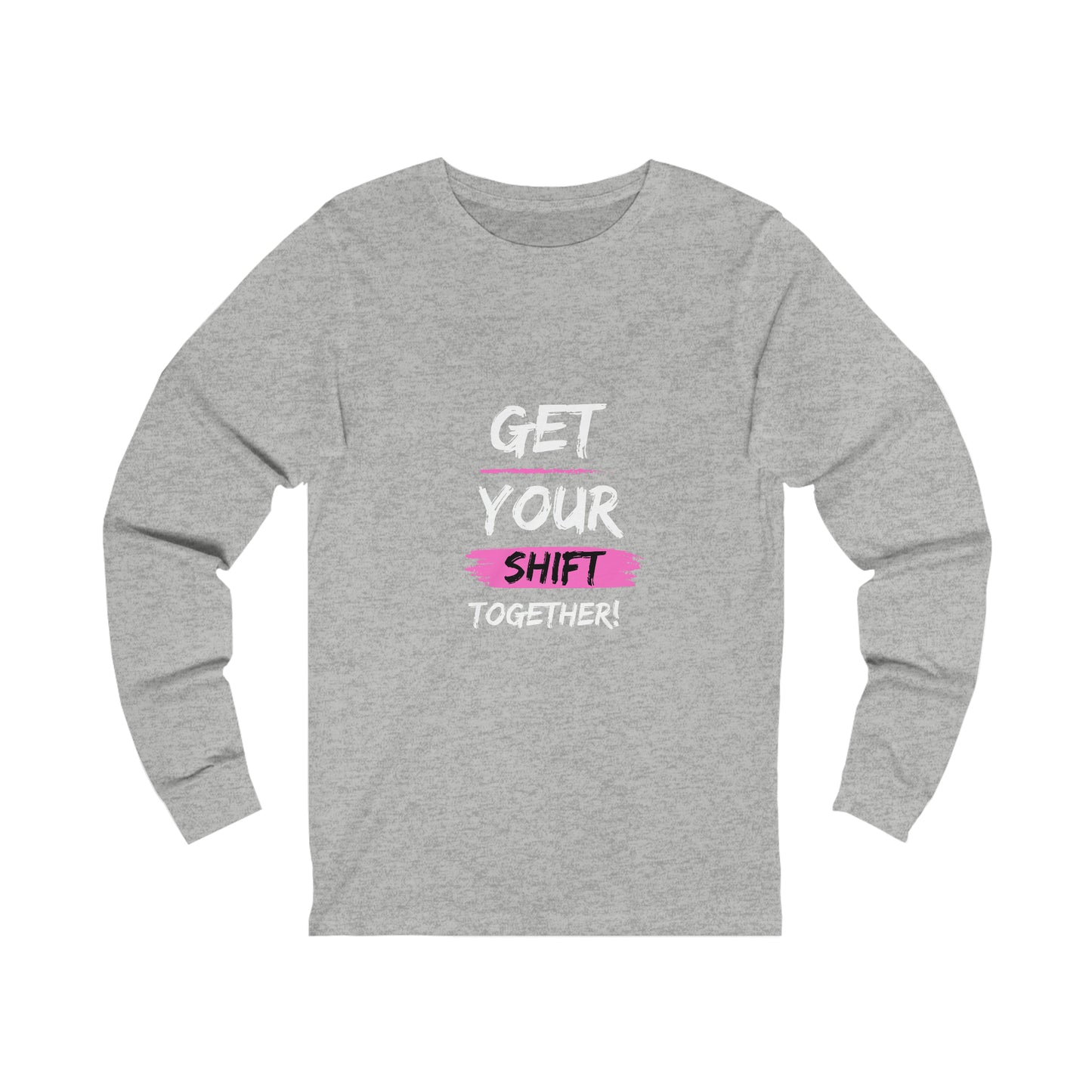 Get Your Shift Together Unisex Long Sleeve Tee