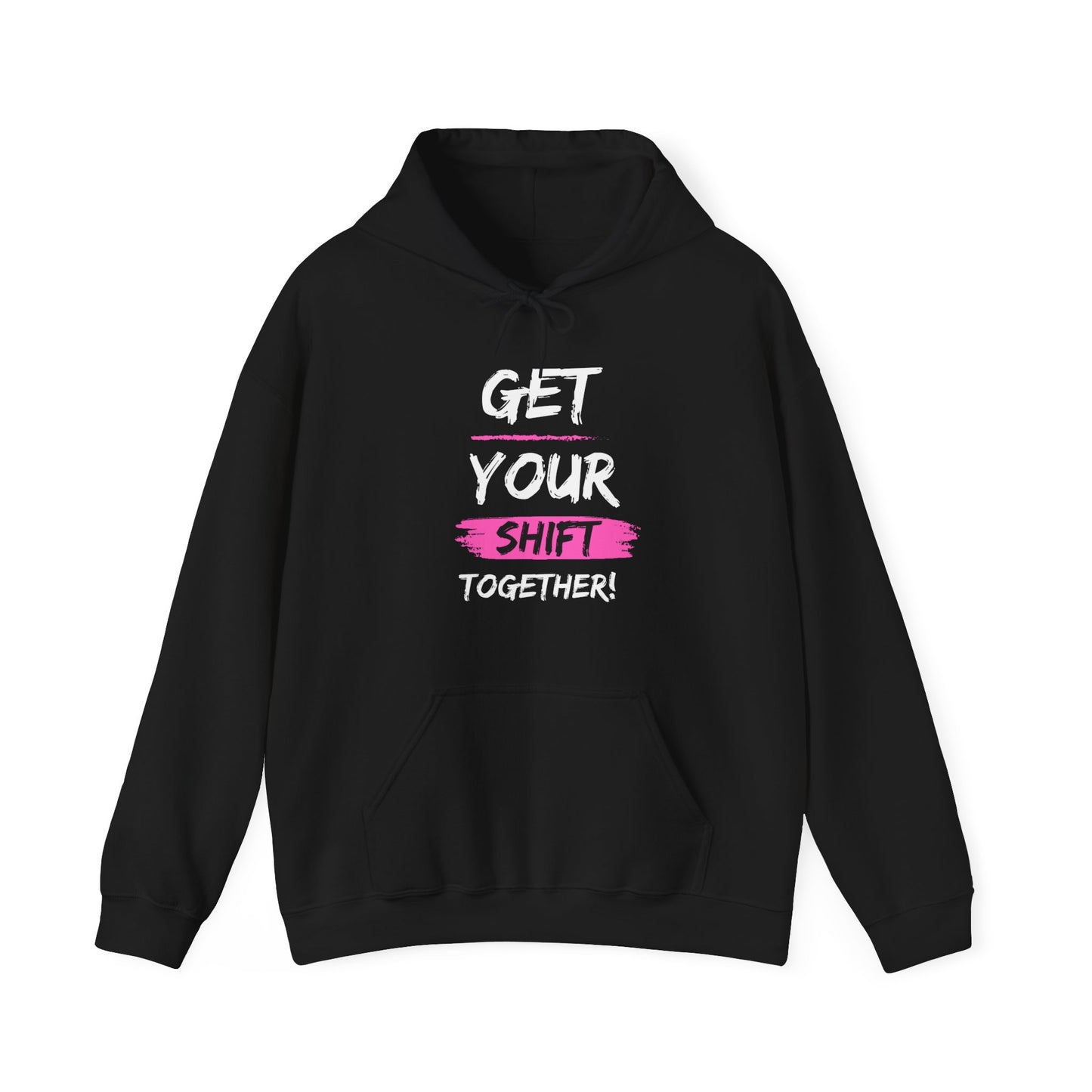 Get Your Shift Together Unisex Hooded Sweatshirt