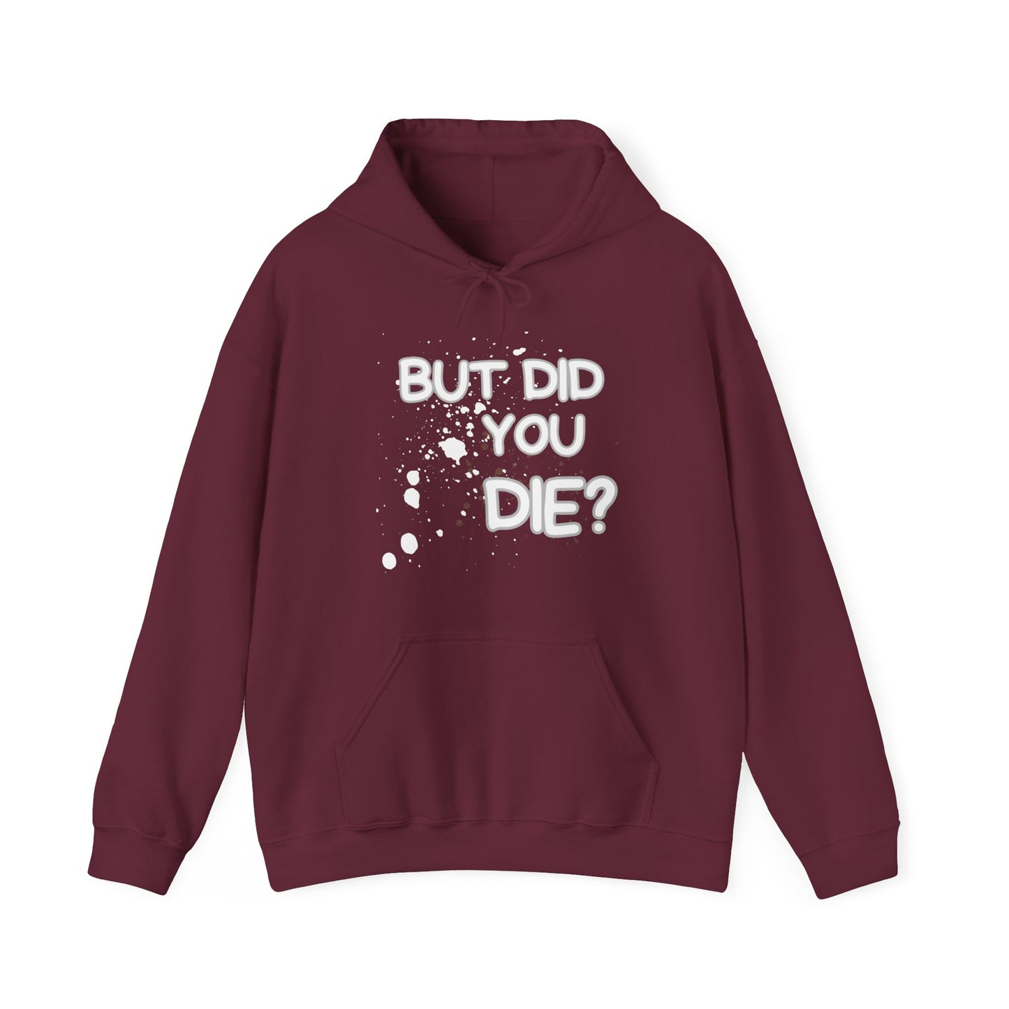 But Did You Die Unisex Hooded Sweatshirt