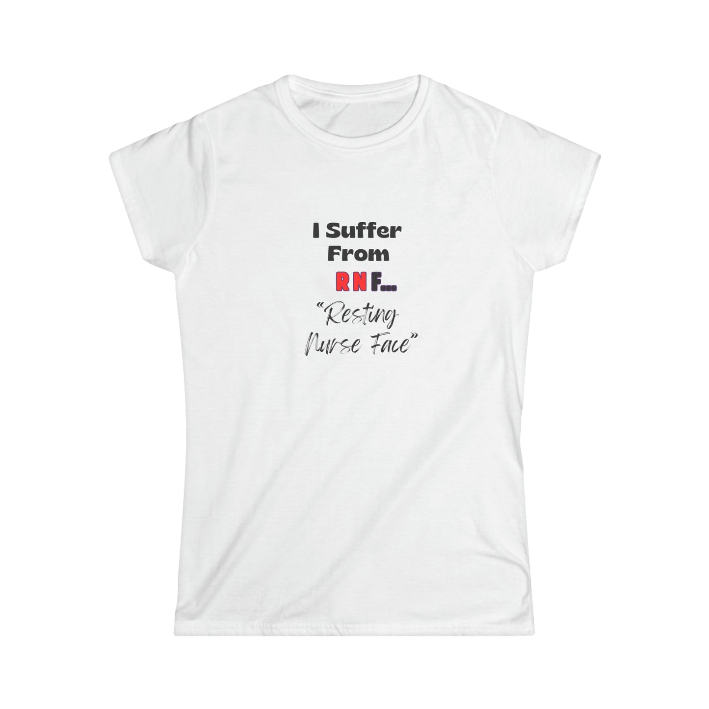 Resting Nurse Face RN Women's Softstyle Tee