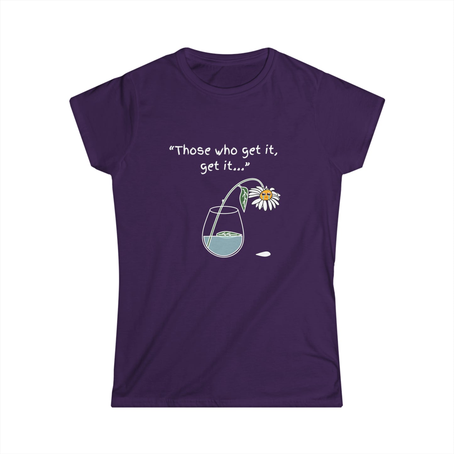 Those Who Get It, Get It Women's Softstyle Tee