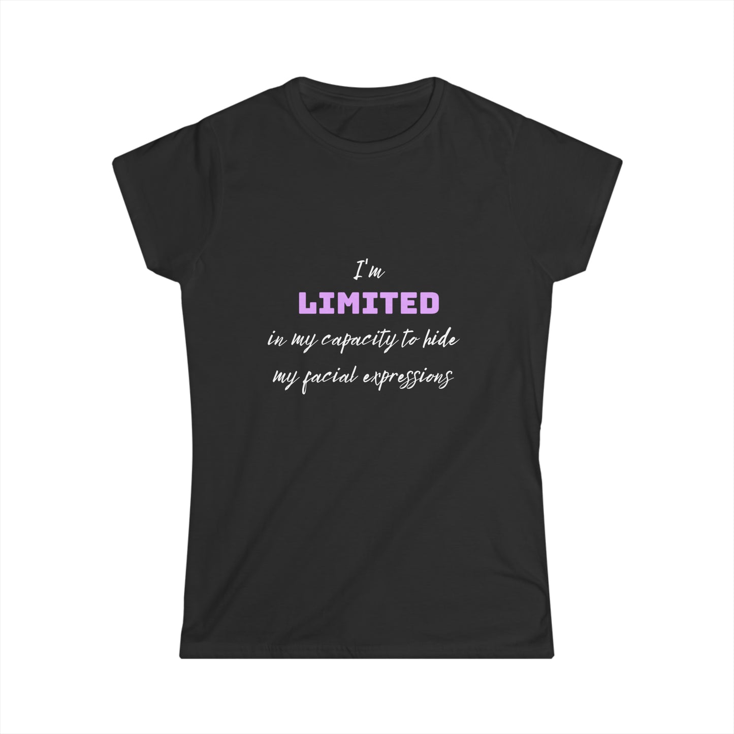 I Can't Hide Facial Expressions Women's Softstyle Tee