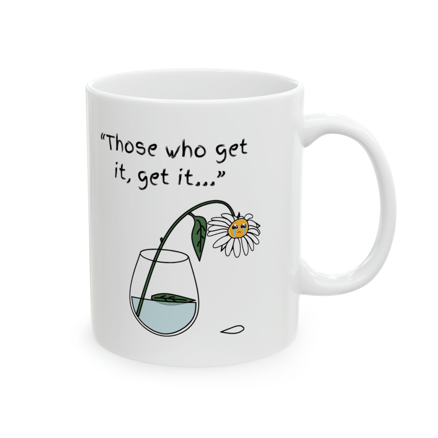 Those Who Get It, Get It Ceramic Mug, 11oz