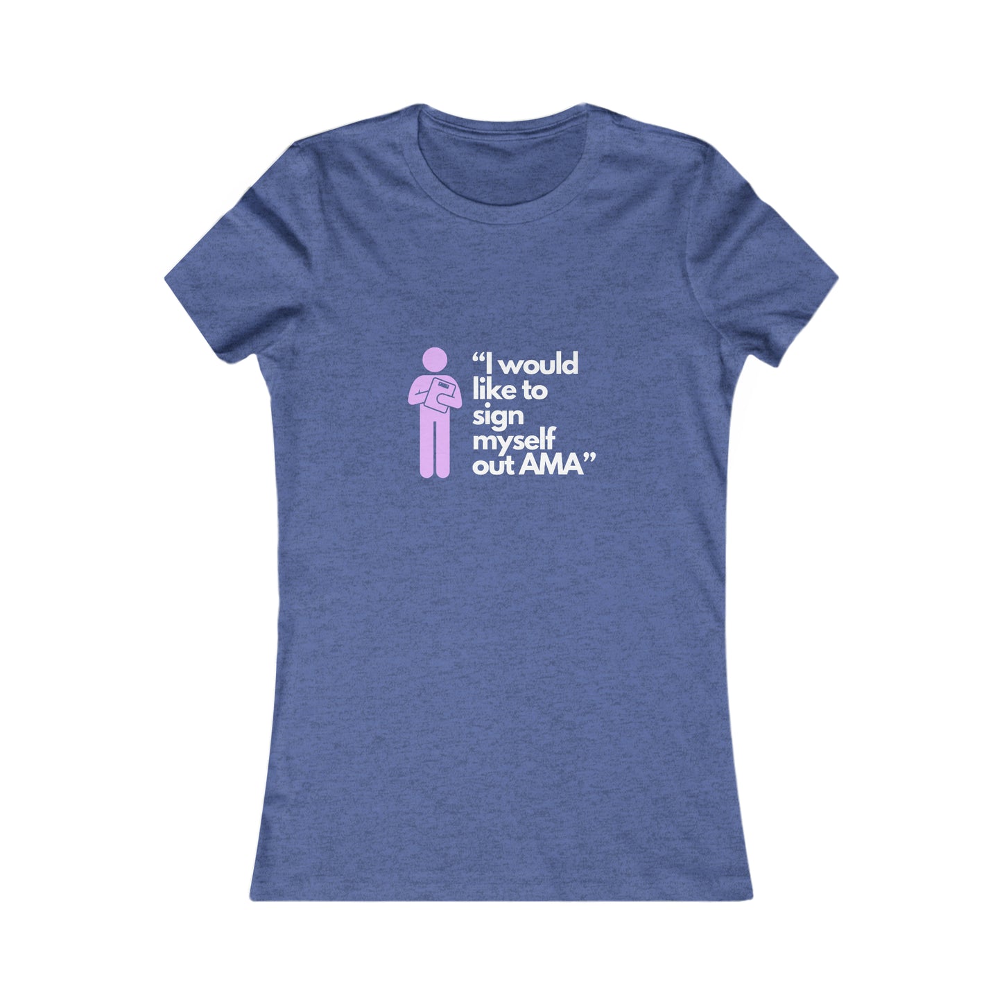 Sign Myself Out AMA Women's Favorite Tee