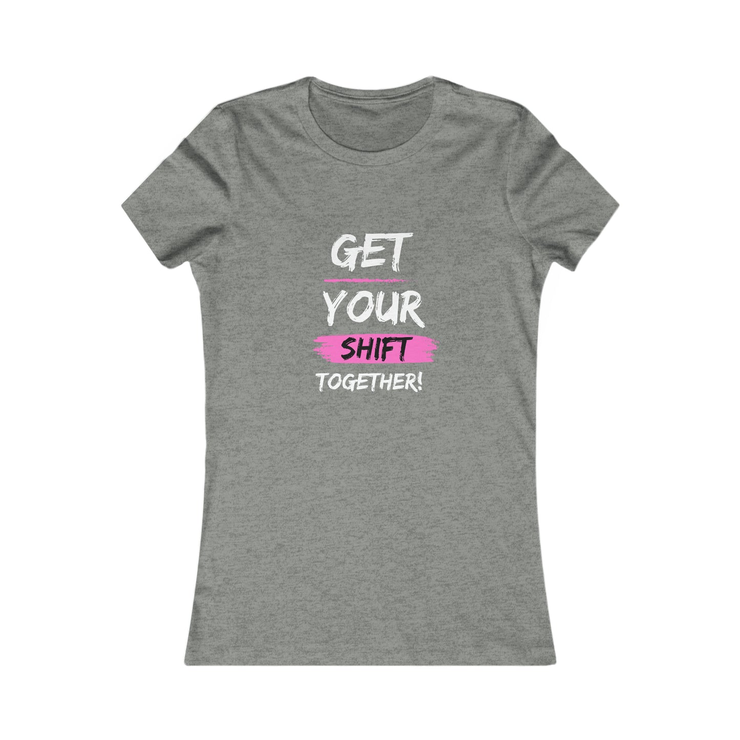 Get Your Shift Together Women's Favorite Tee