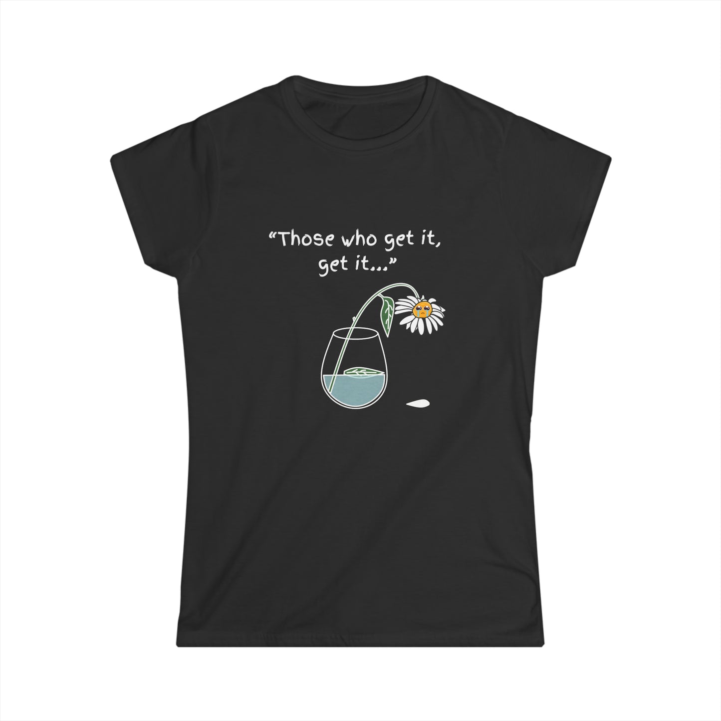 Those Who Get It, Get It Women's Softstyle Tee