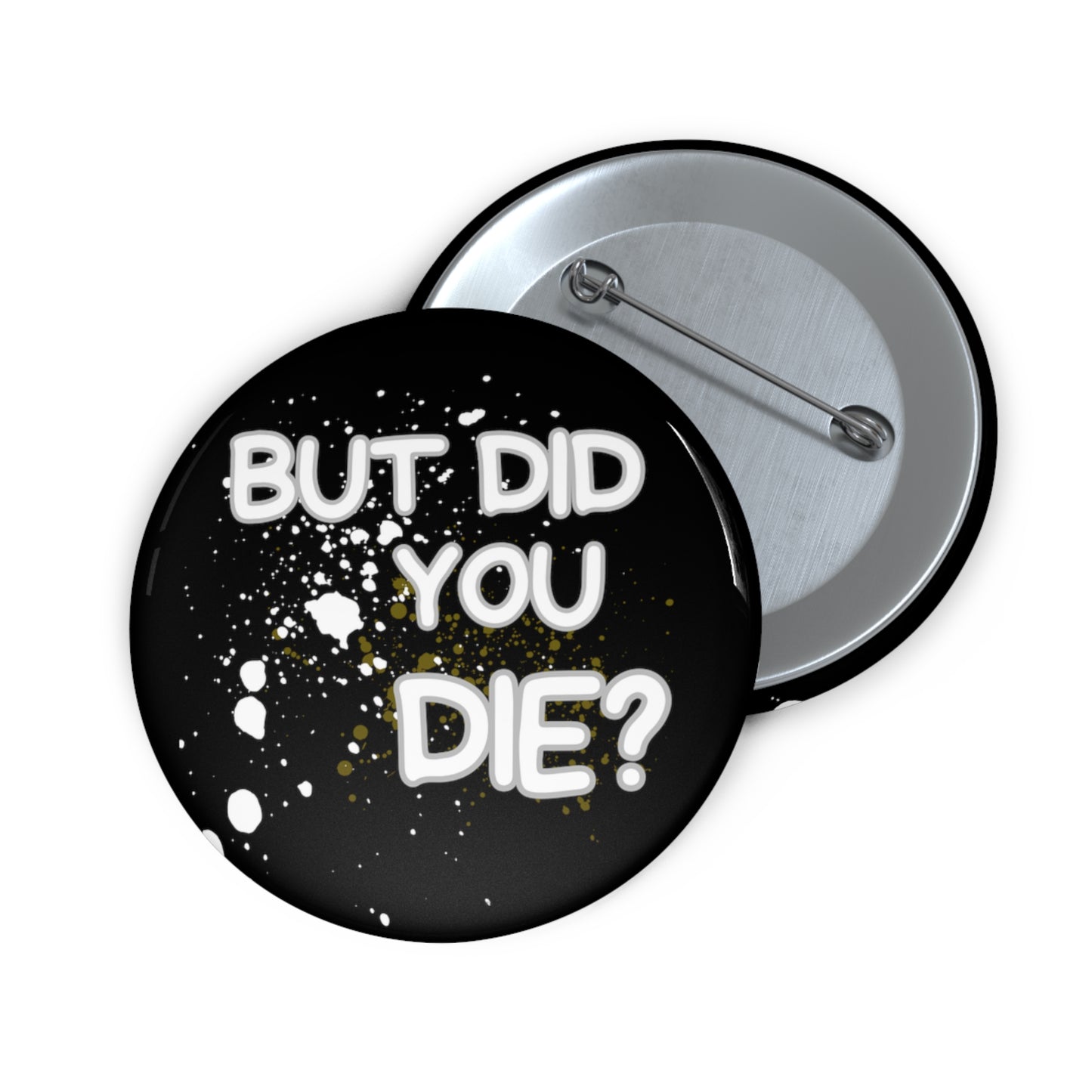 But Did You Die Custom Pin Button