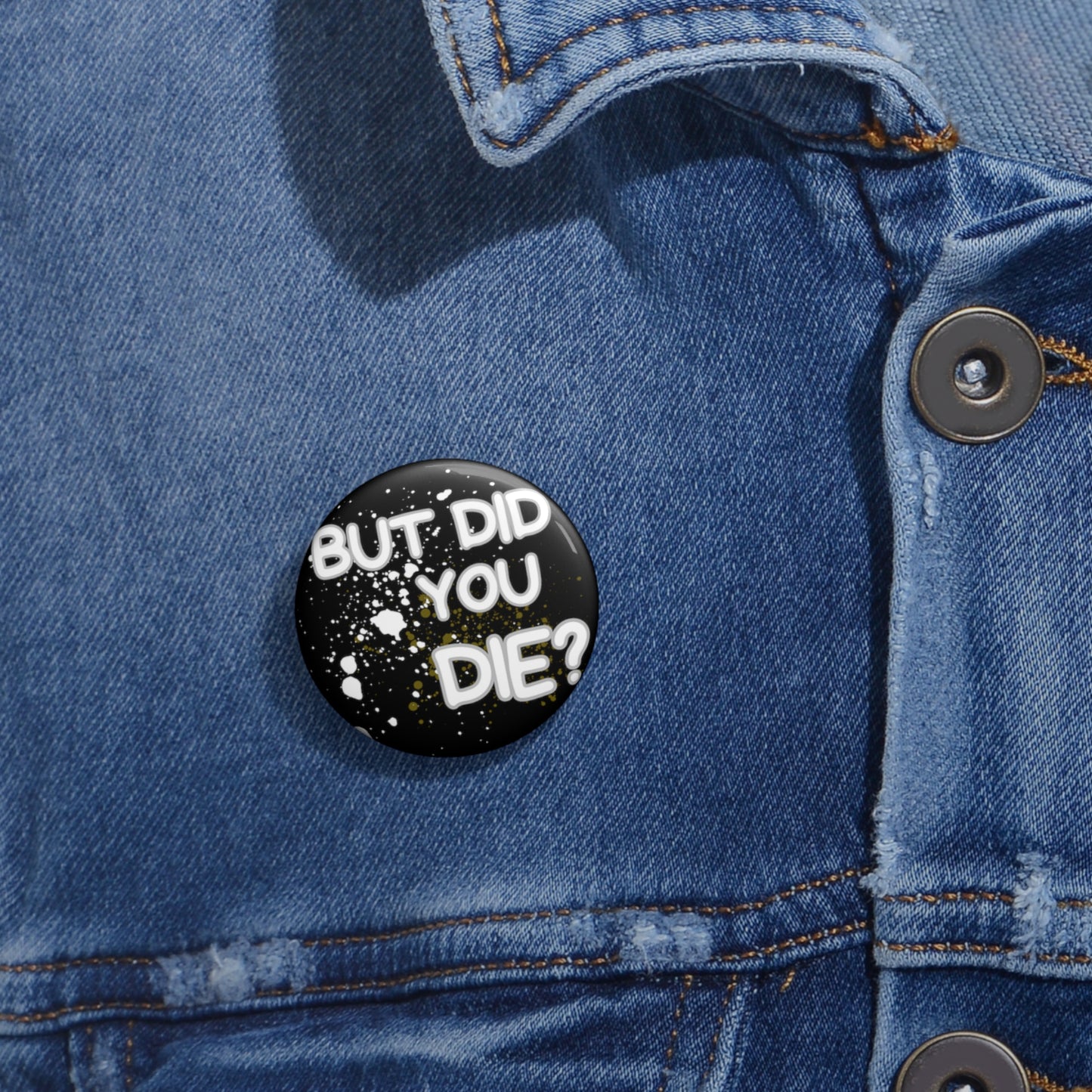 But Did You Die Custom Pin Button