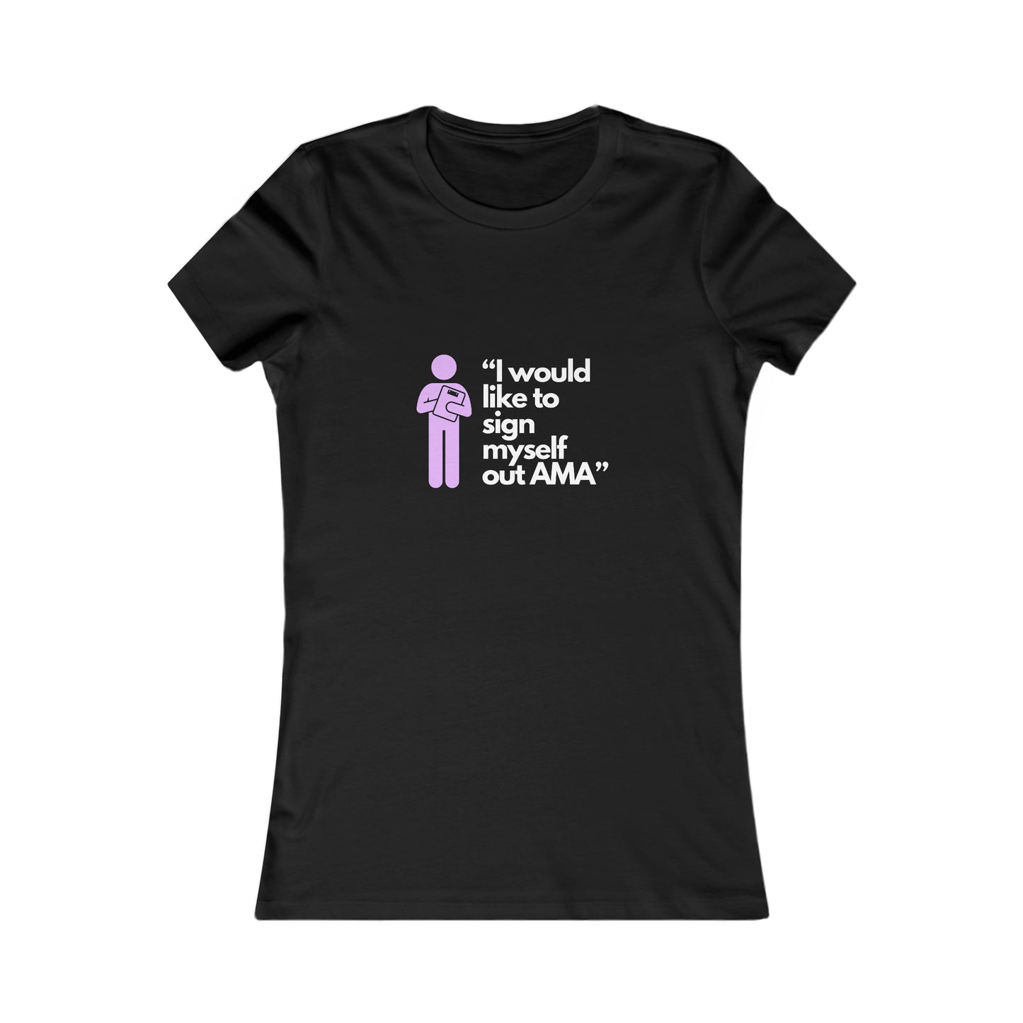 Sign Myself Out AMA Women's Favorite Tee