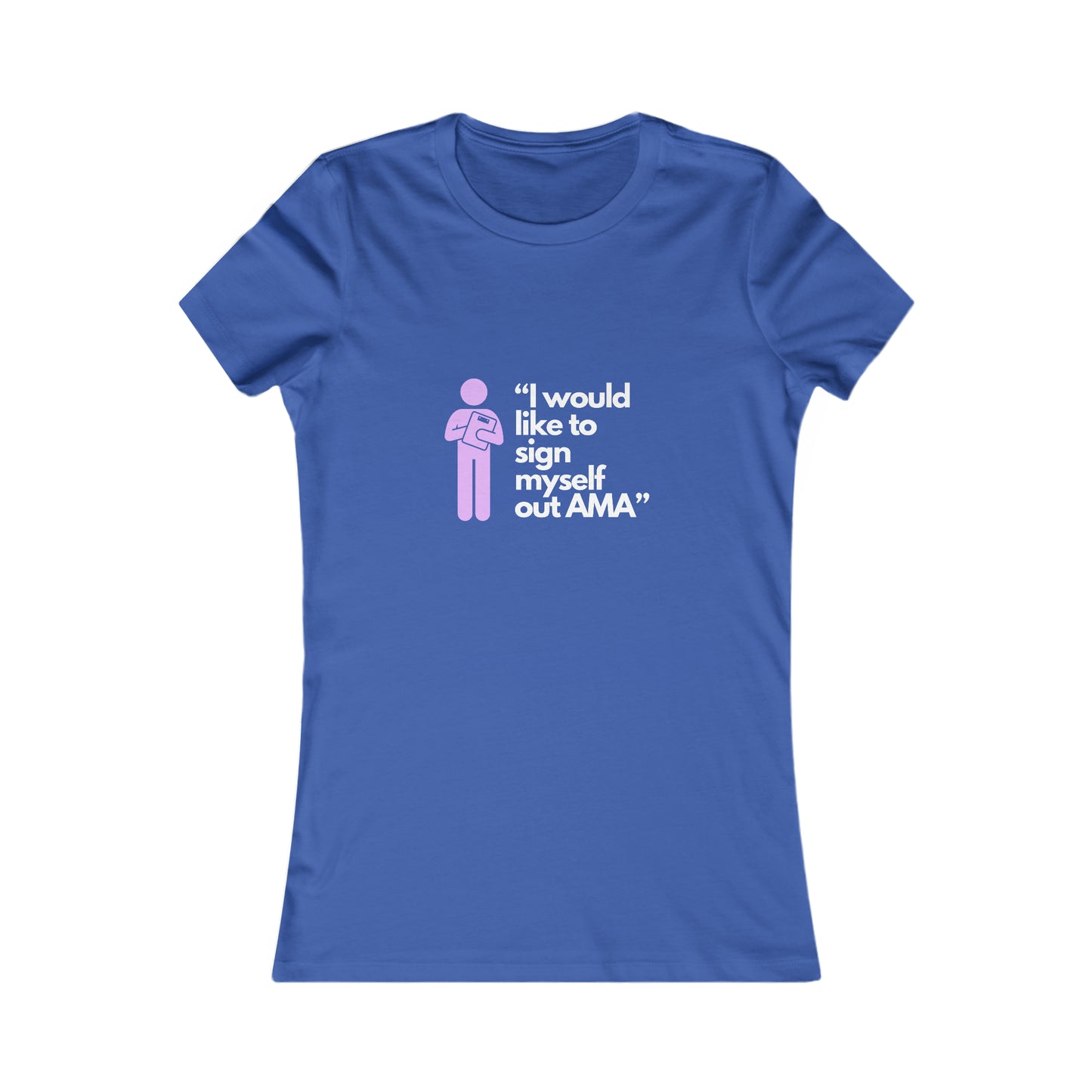 Sign Myself Out AMA Women's Favorite Tee