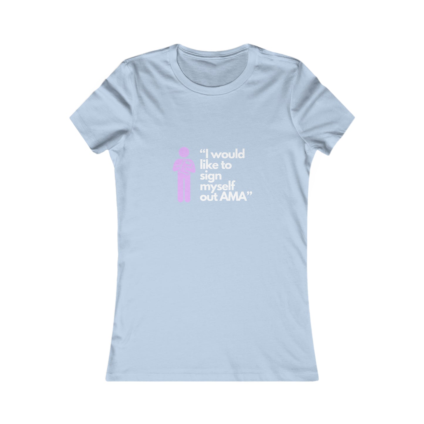 Sign Myself Out AMA Women's Favorite Tee