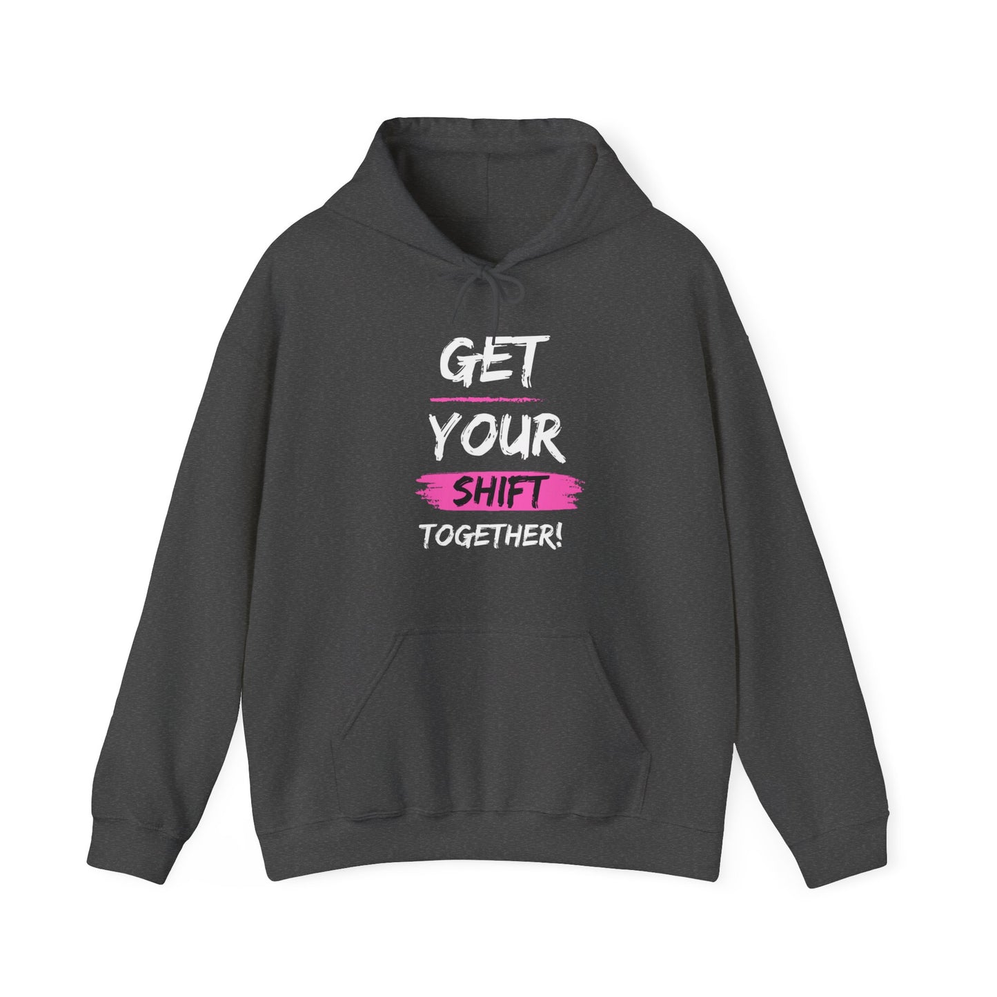 Get Your Shift Together Unisex Hooded Sweatshirt