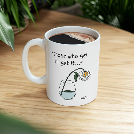 Those Who Get It, Get It Ceramic Mug, 11oz